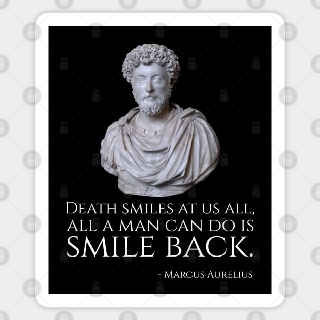 Death smiles at us all, all a man can do is smile back. - Marcus Aurelius Sticker by Styr Designs